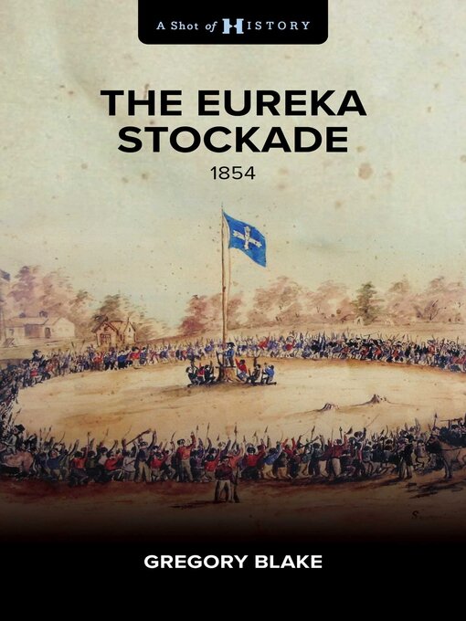 Title details for The Eureka Stockade: 1854 by Gregory Blake - Available
